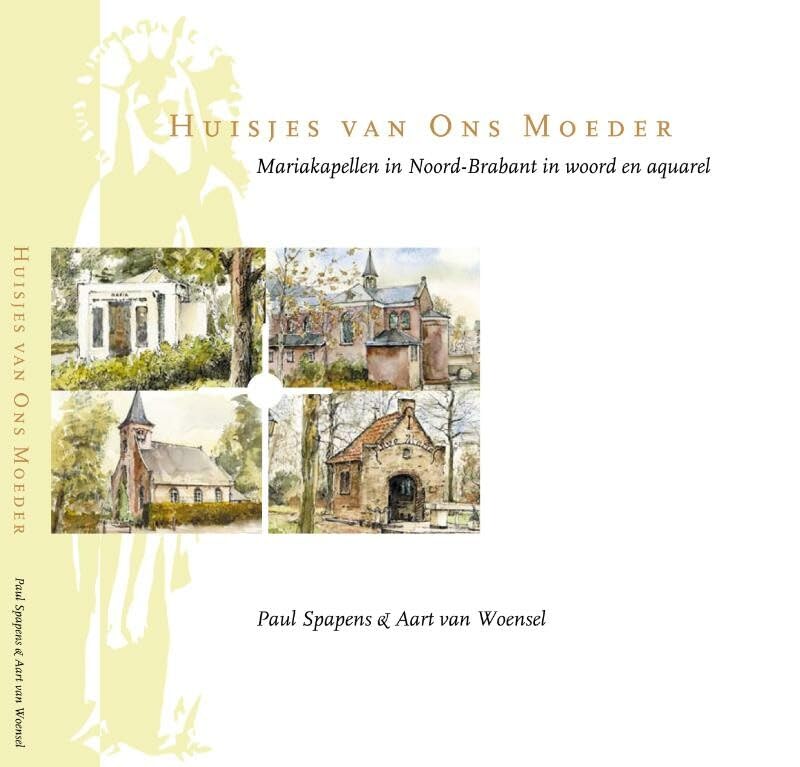 Huisjes van Ons Moeder: mariakapellen in Noord Brabant in woord en aquarel Travel