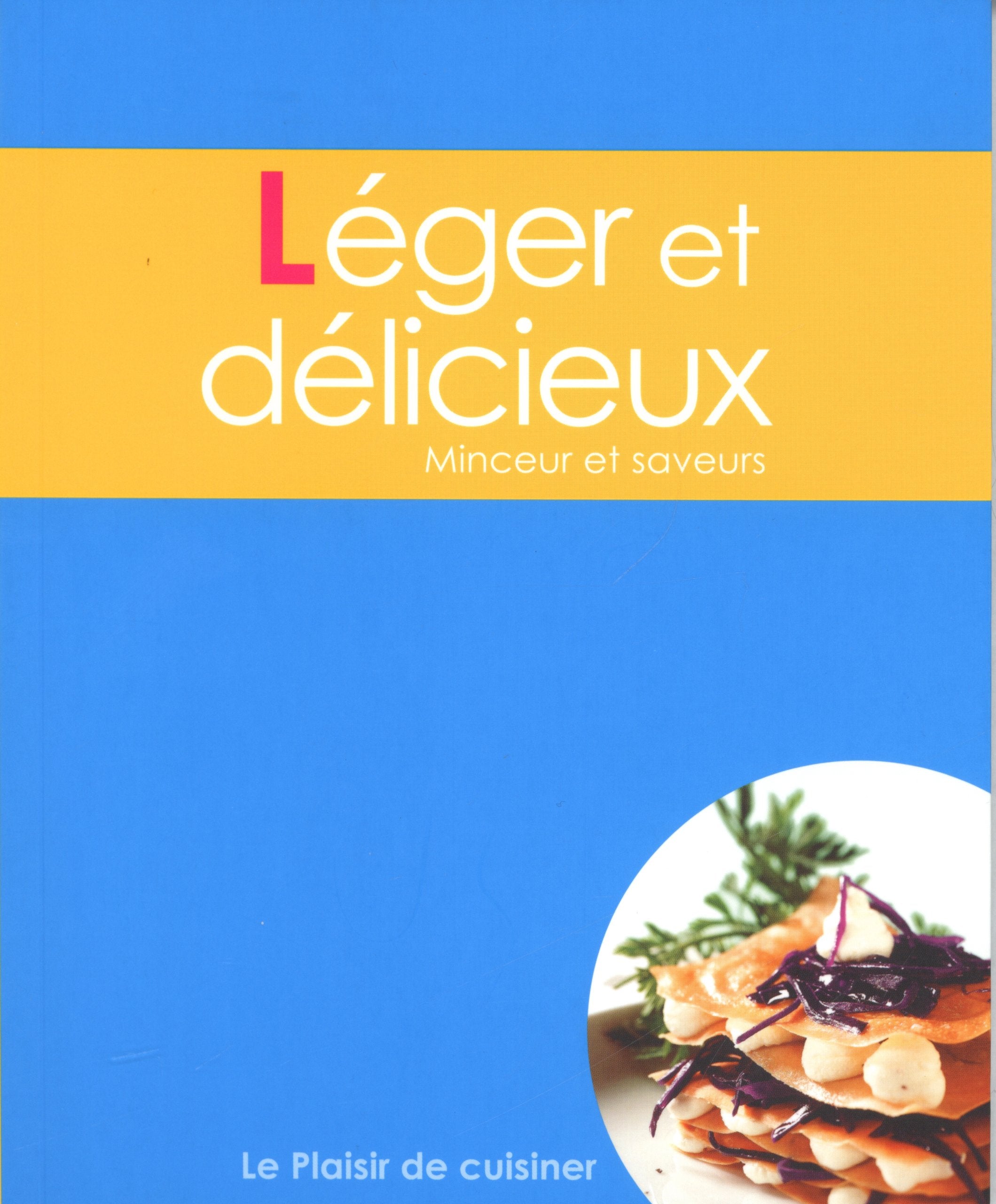 Le plaisir de cuisiner - Léger et délicieux: CE - LightandDelicious - FRE book