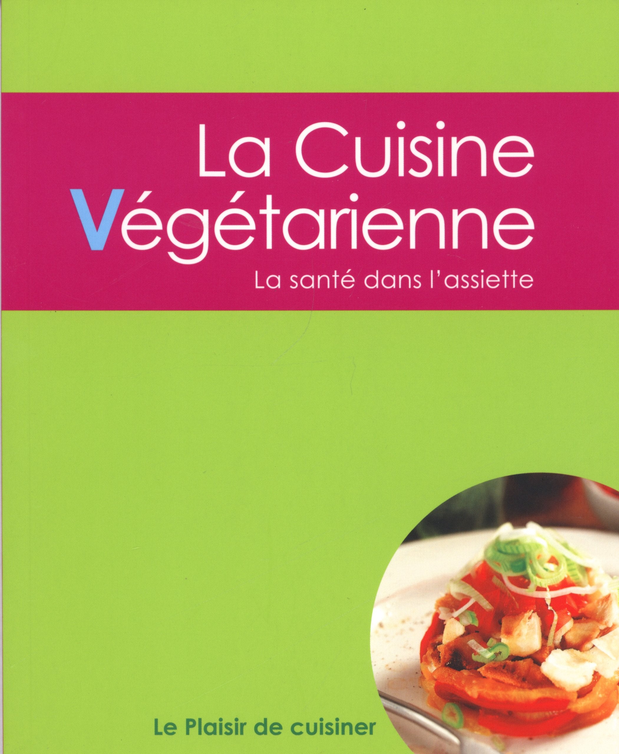 Le plaisir de cuisiner - La cuisine végétarienne: CE - Vegetarian - FRE book