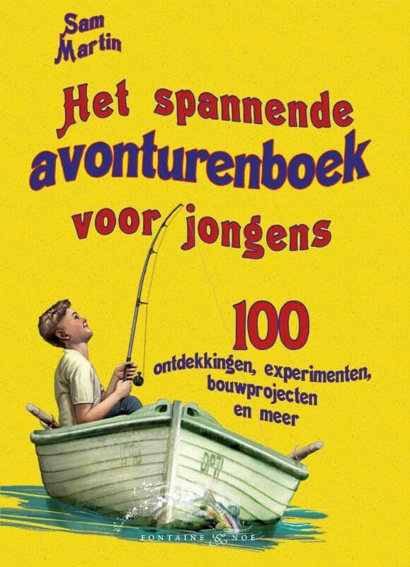 Het spannende avonturenboek voor jongens: 100 ontdekkingen, experimenten, bouwprojecten en meer book
