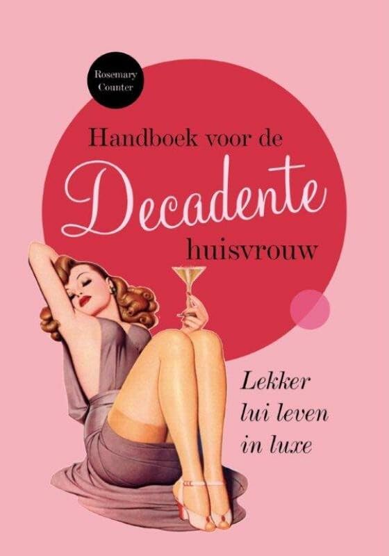 Handboek voor de decadente huisvrouw: lekker lui leven in luxe Lifestyle