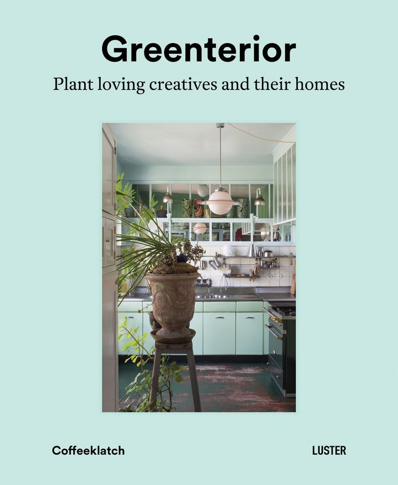 Greenterior: Plant-Loving Creatives and Their Homes book
