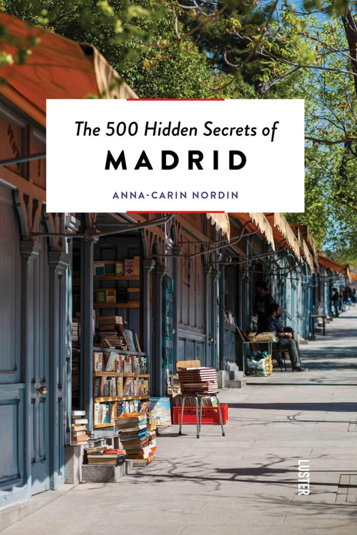 The 500 Hidden Secrets of Madrid Leisure, Home & Garden