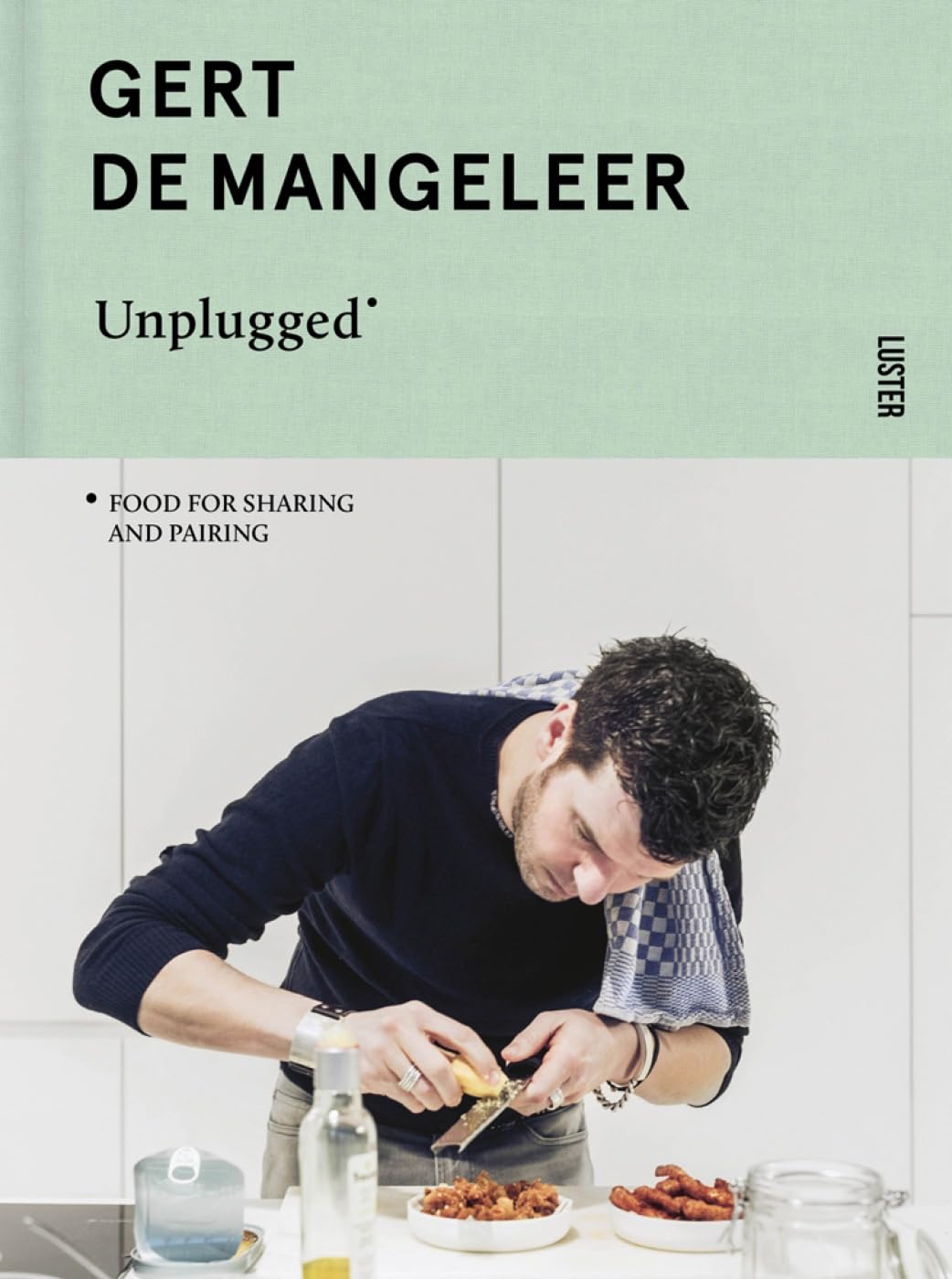 Gert De Mangeleer Unplugged: Food for Sharing and Pairing book