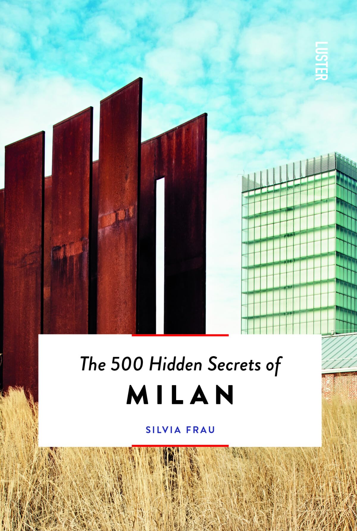 Frau, S: The 500 Hidden Secrets of Milan Leisure, Home & Garden