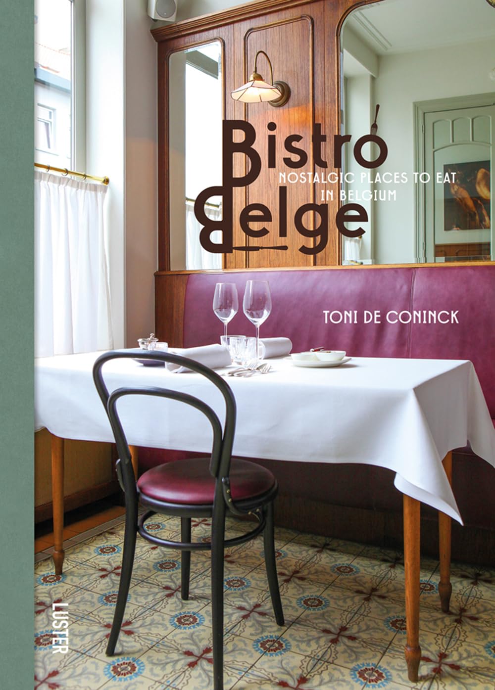 Bistro Belge: Nostalgic Places to Eat in Belgium Leisure, Home & Garden