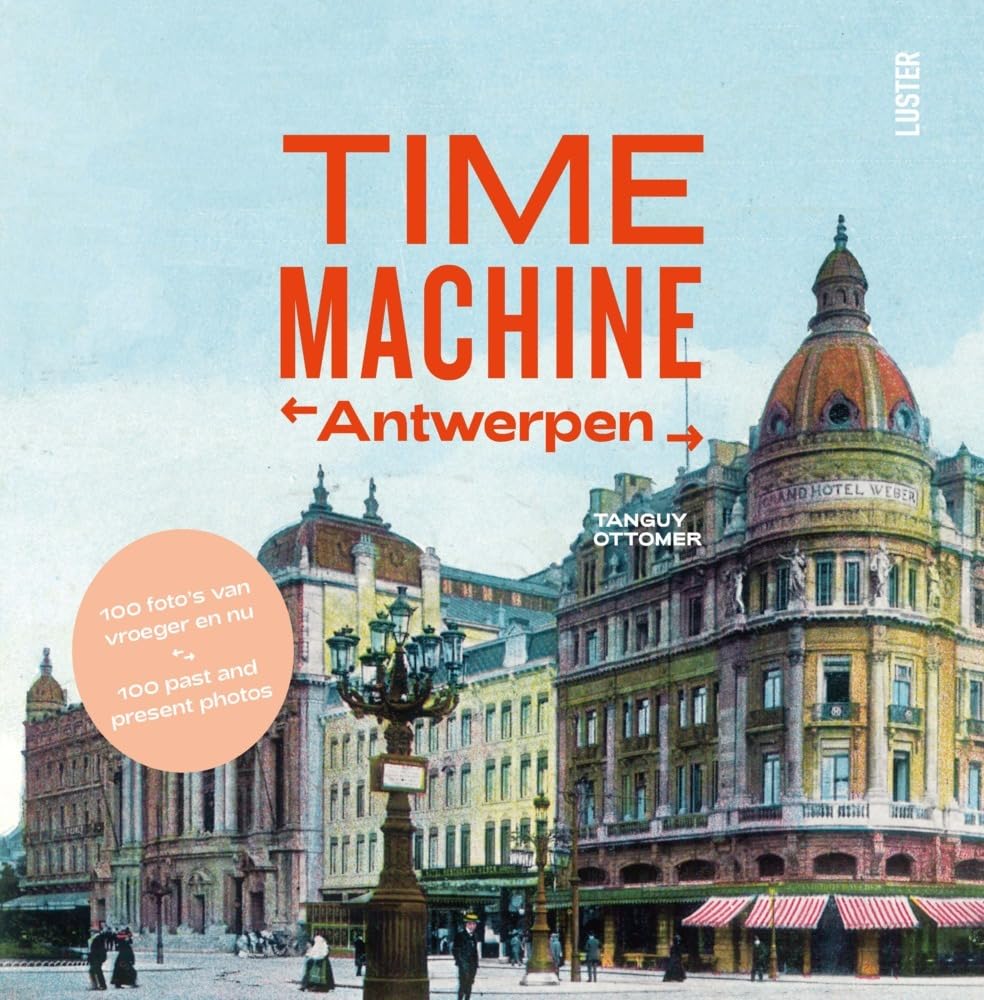 Time Machine Antwerpen: Antwerp then & now (Time machine, 1) Reference Books