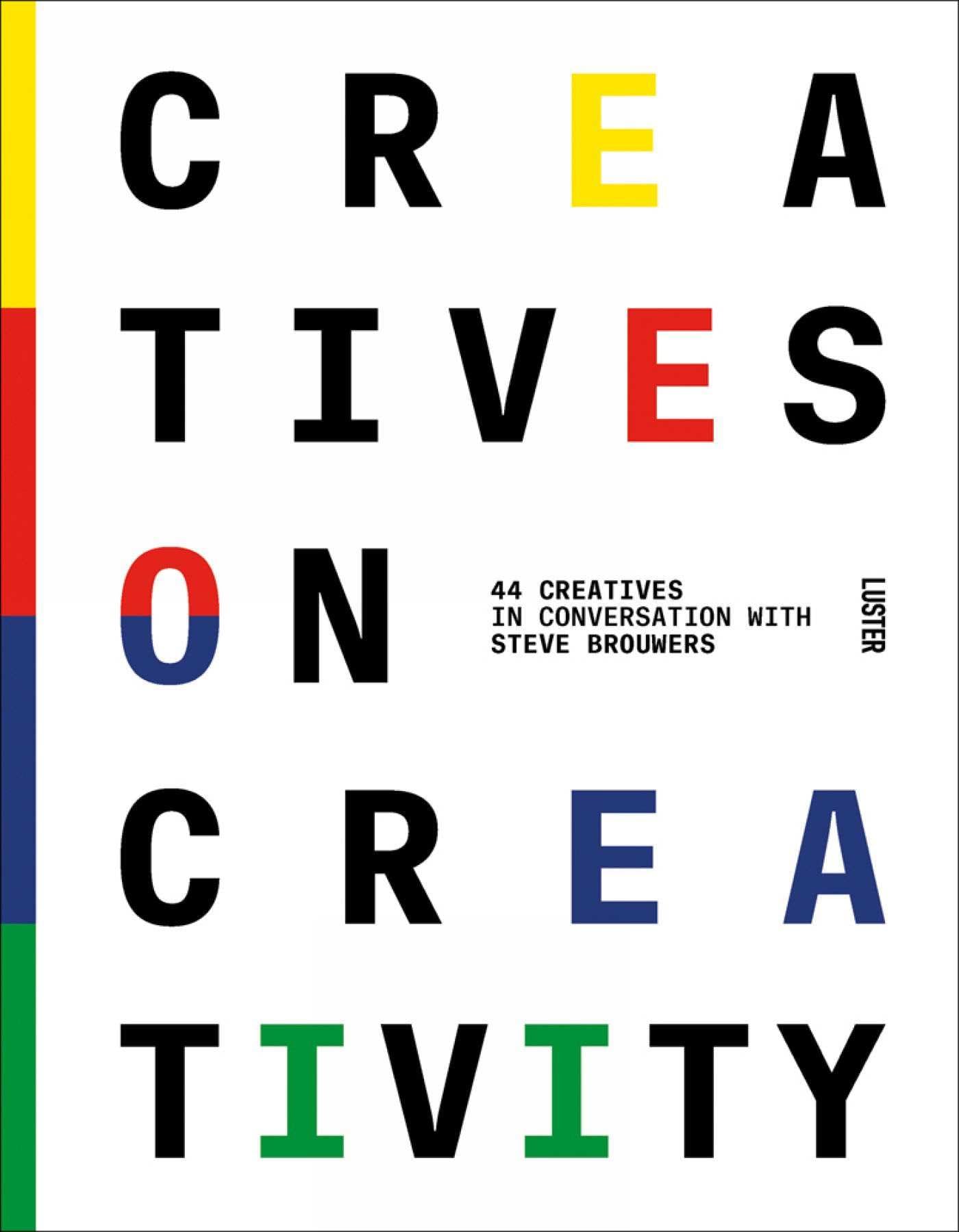 Creatives On Creativity: 44 Creatives in Conversation with Steve Brouwers Art & Literature