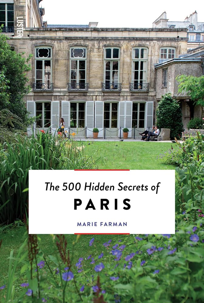The 500 Hidden Secrets of Paris Leisure, Home & Garden