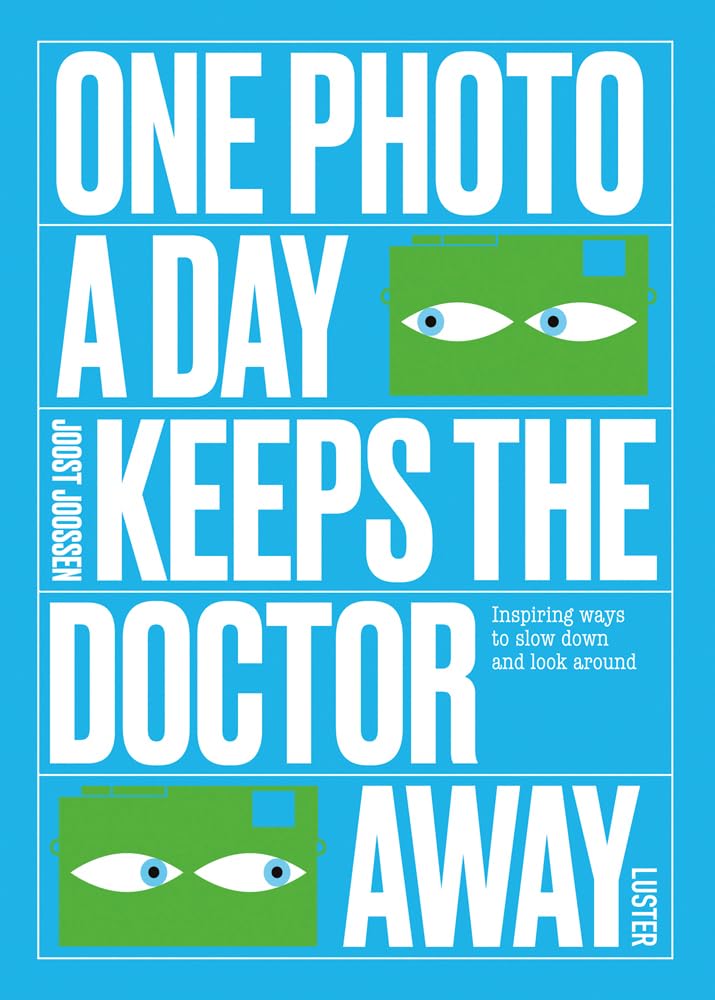 One Photo a Day Keeps the Doctor Away: Inspiring Ways to Slow Down and Look Around Photography