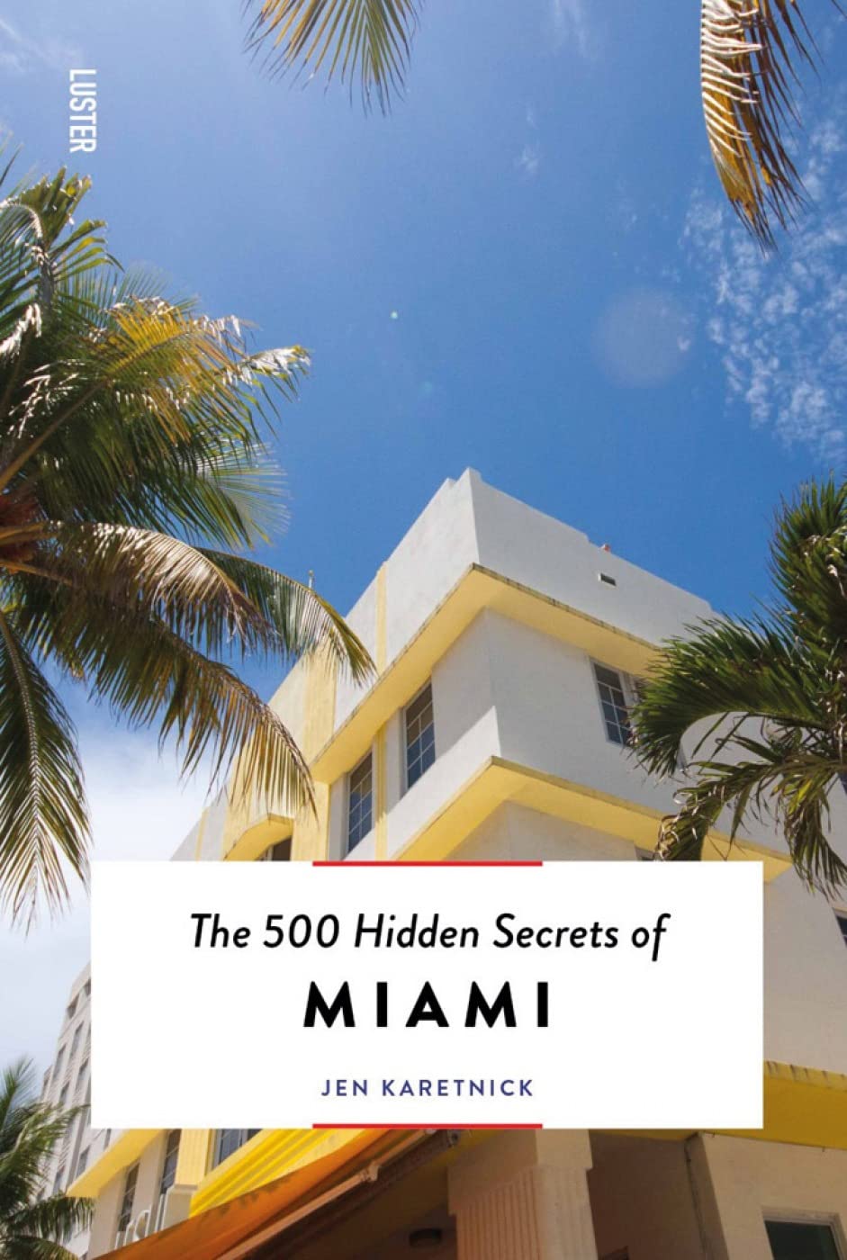 The 500 Hidden Secrets of Miami Leisure, Home & Garden