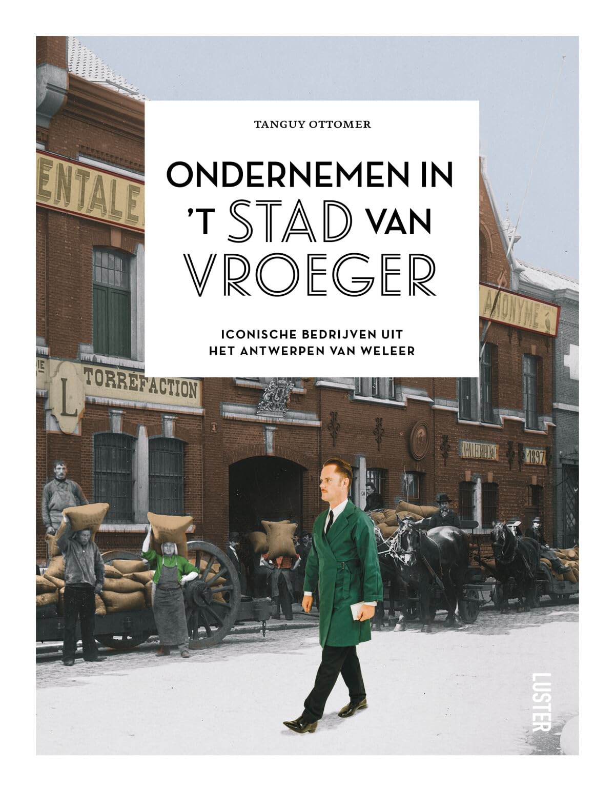 Ondernemen in 't stad van vroeger: iconische bedrijven in het Antwerpen van weleer book