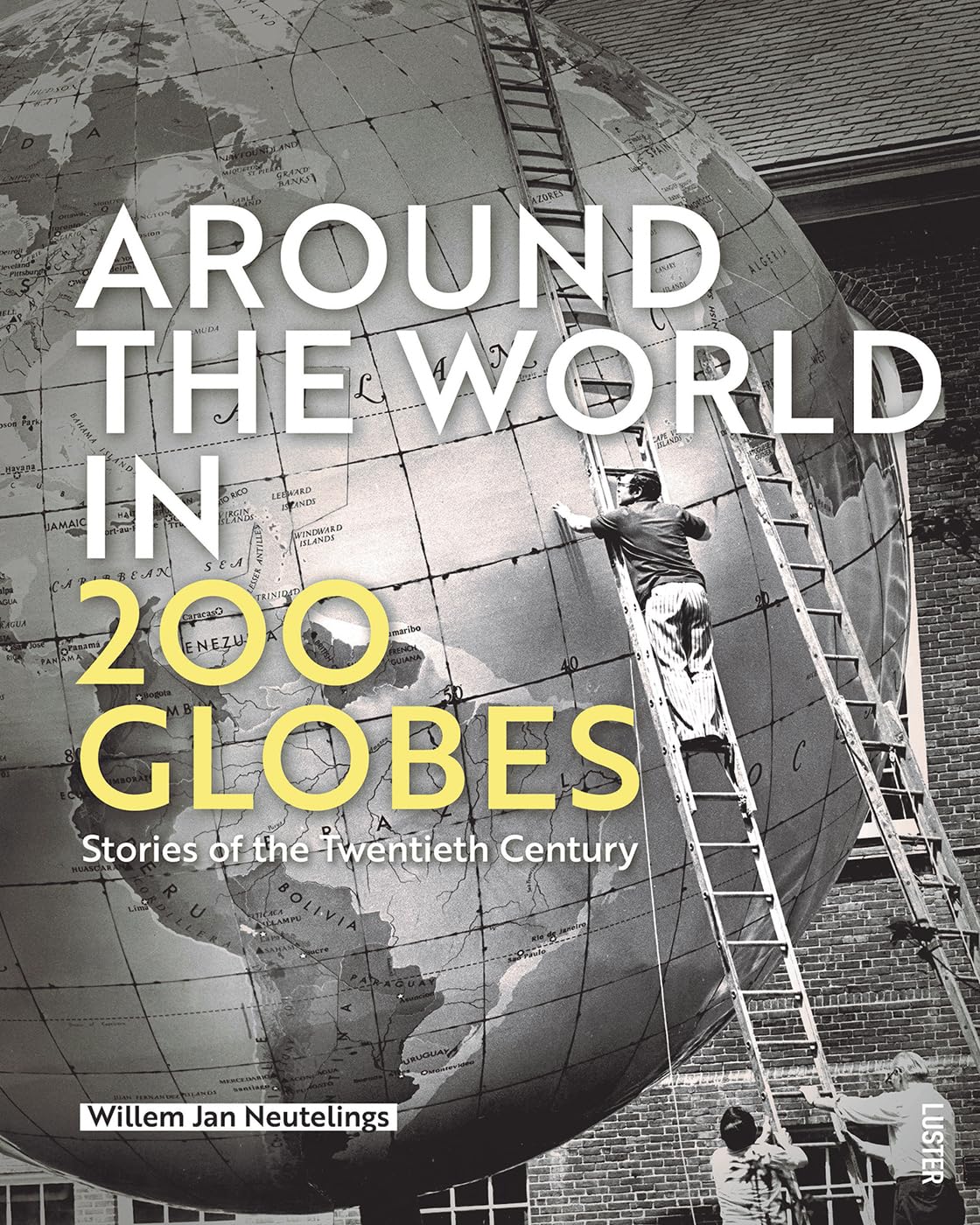 Around the World in 200 Globes: Stories of the Twentieth Century Geology & Geography