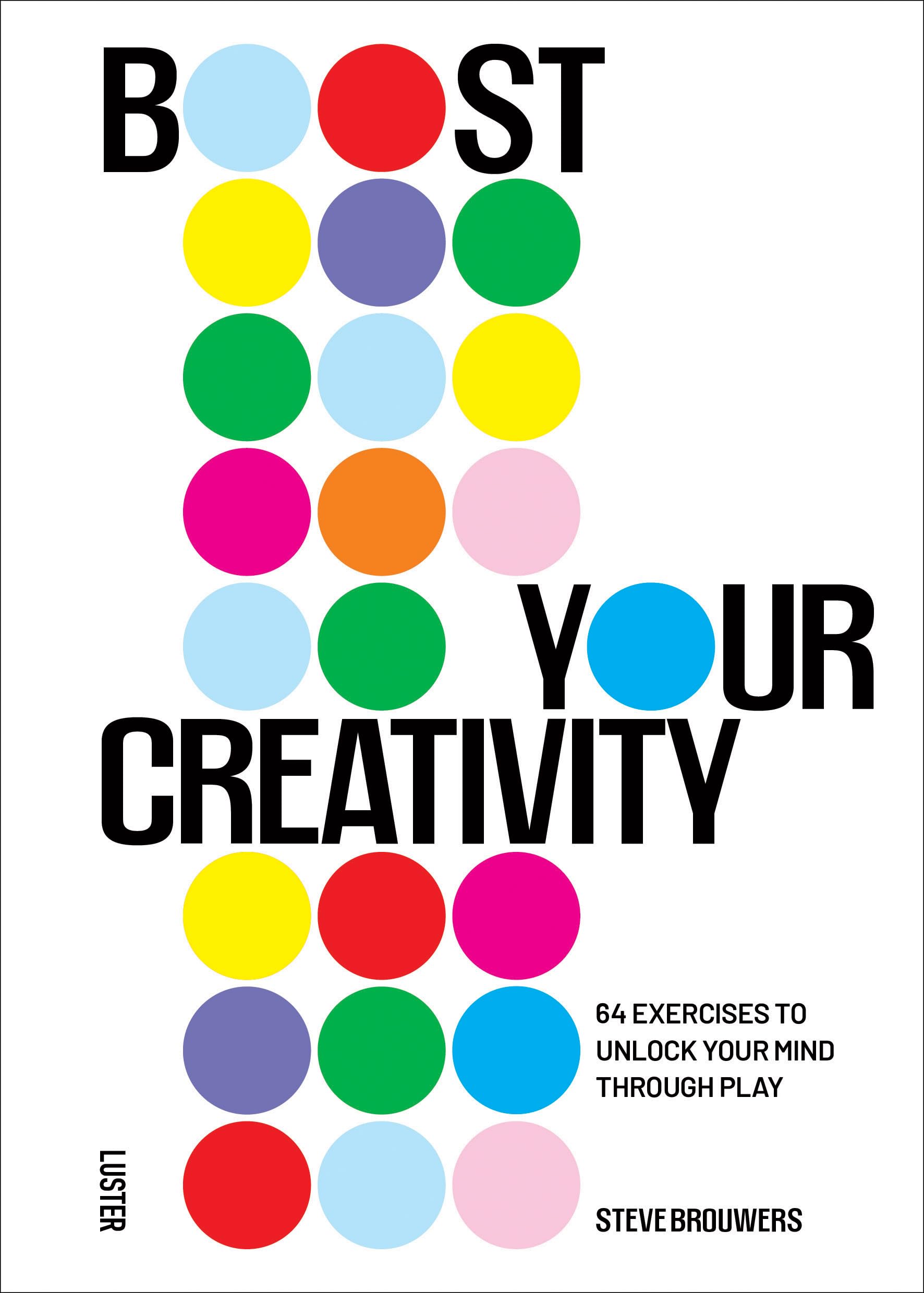 Boost Your Creativity: 30 Exercises to Unlock Your Mind: 64 Exercises to Unlock Your Mind Through Play Business, Finance & Career