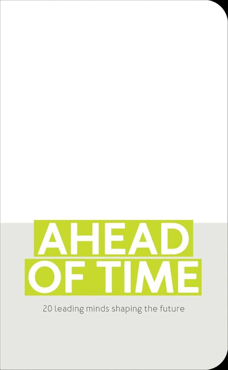 Ahead of Time: 20 Leading Minds Shaping the Future book