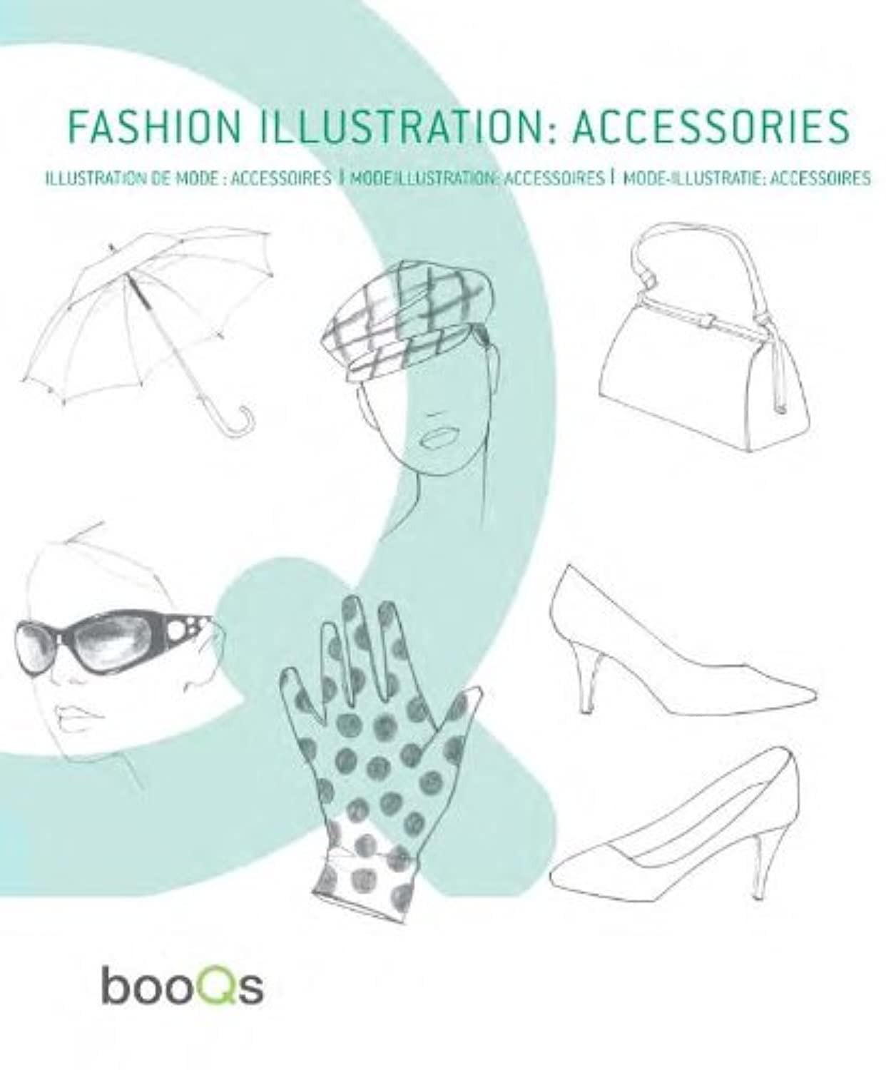 Fashion Illustration/ Illustration De Mode/ Modezeichnung/ Mode-illustratie: Accessories/ Accessoires book