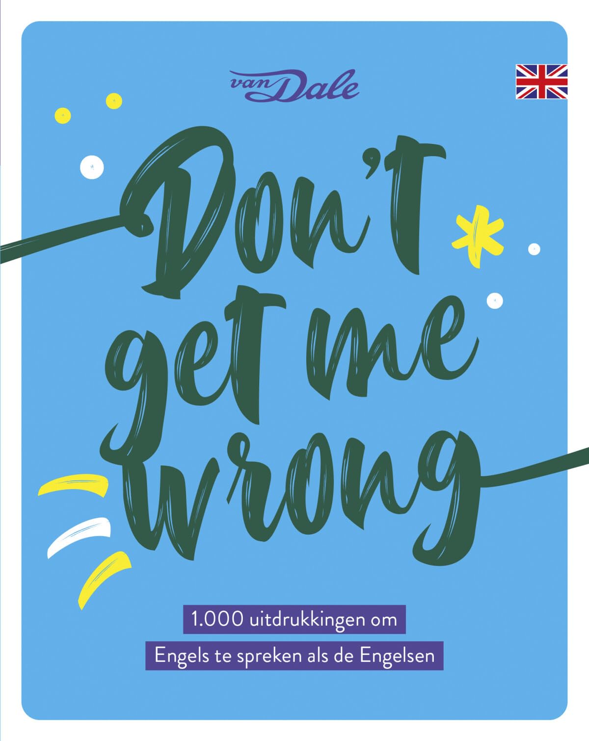 Don't get me wrong: 1000 uitdrukkingen en gezegden die van jou een Engelsman maken book