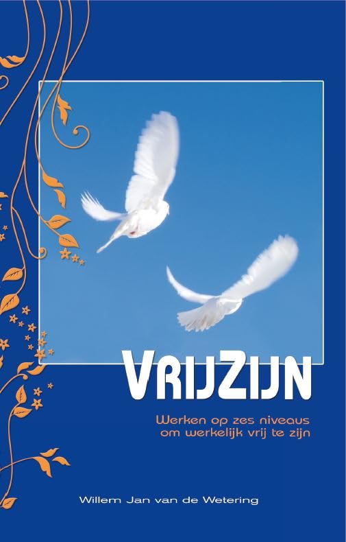 Vrijzijn: werken op zes niveaus om werkelijk vrij te zijn book