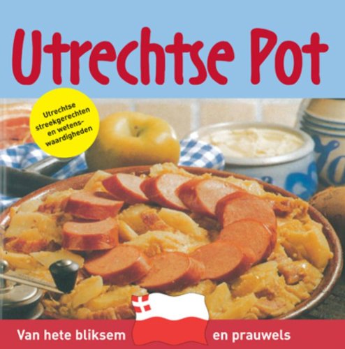Streekgerechten en wetenswaardigheden Utrechtse pot: van hete bliksem en prauwels : Utrechtse streekgerechten en wetenswaardigheden book