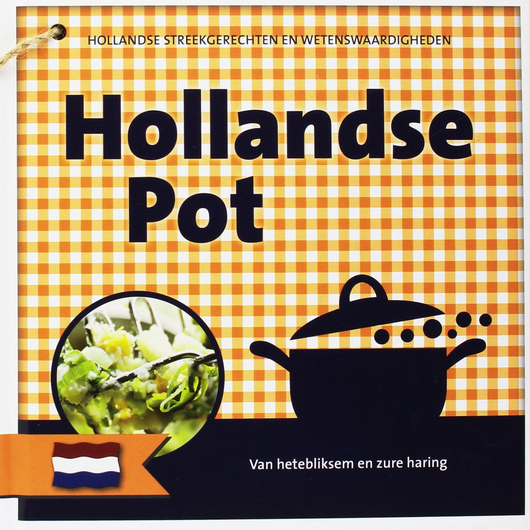 Hollandse pot: van duivekater en hete bliksem; Hollandse streekgerechten en wetenswaardigheden Leisure, Home & Garden