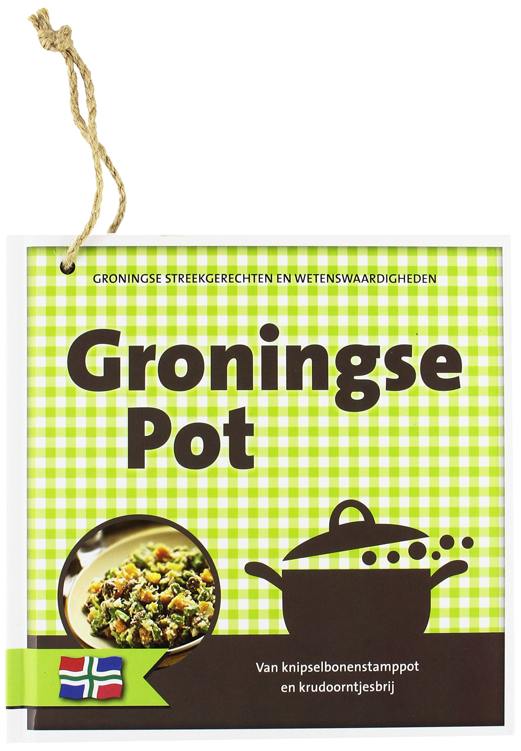 Groningse pot: van knipselbonenstamppot en krudoorntjesbrij, Groningse streekgerechten en wetenswaardigheden book