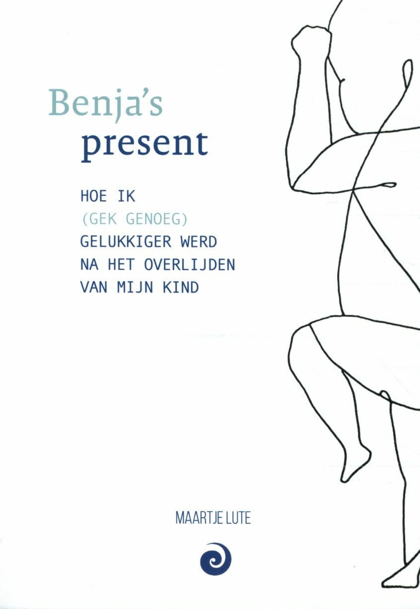 Benja's present: Hoe ik (gek genoeg) gelukkiger werd na het overlijden van mijn kind book