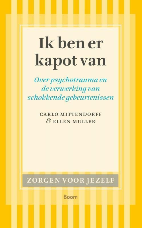 Zorgen voor jezelf Ik ben er kapot van: over psychotrauma en de verwerking van schokkende gebeurtenissen book