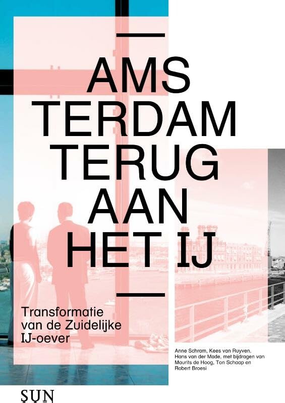 Amsterdam, terug aan het IJ: transformatie van de Zuidelijke IJ-oever Architecture