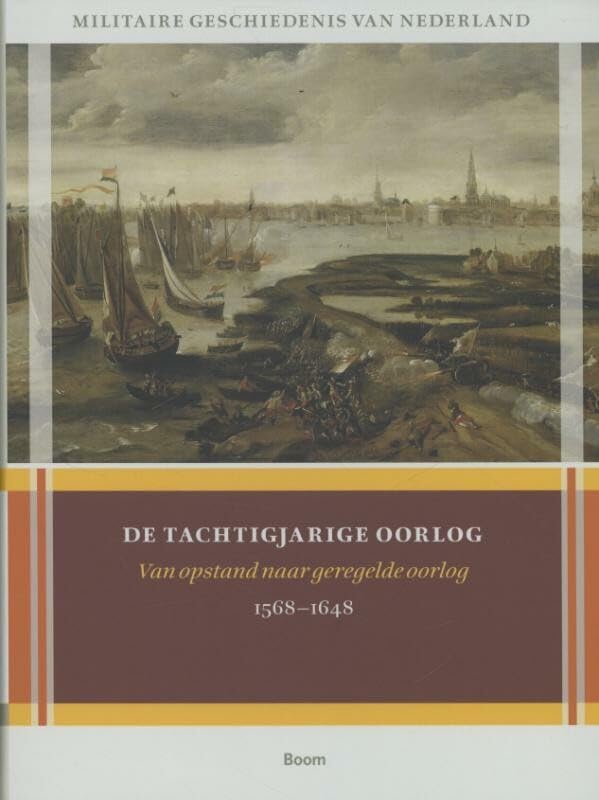 Militaire geschiedenis van Nederland 1: De Tachtigjarige Oorlog: van opstand naar geregelde oorlog 1568-1648 book