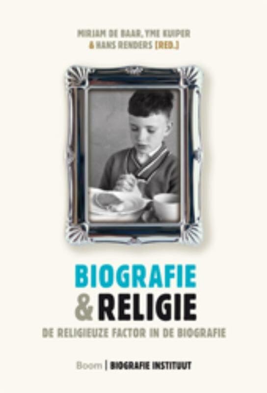 Biografische studies Biografie & religie: de religieuze factor in de biografie book