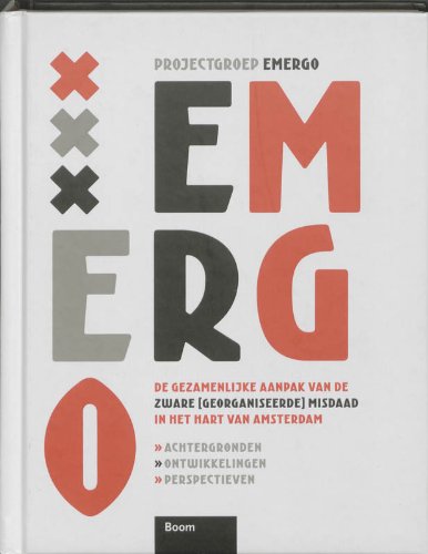 Emergo: de gezamelijke aanpak van de zware (georganiseerde) misdaad in het hart van Amsterdam book