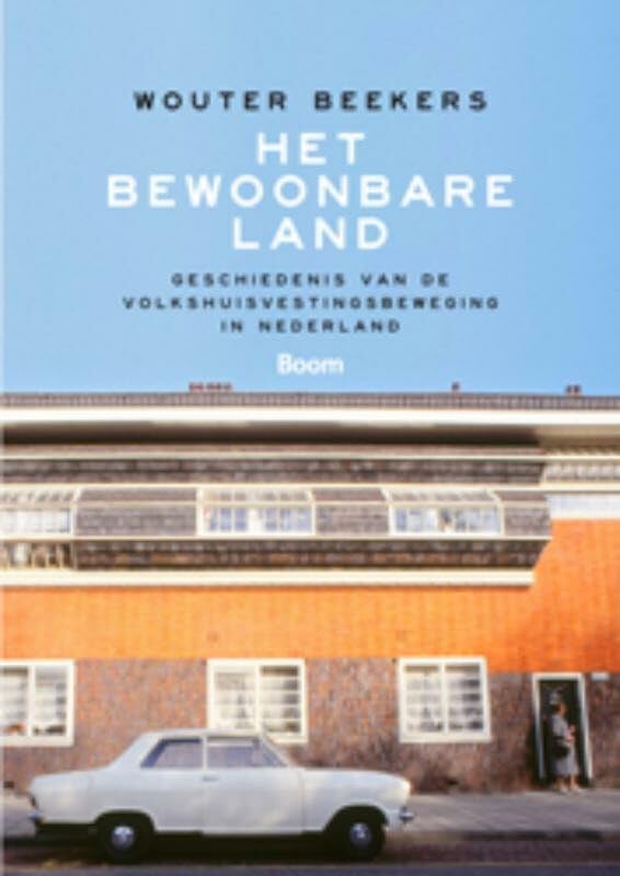 Het bewoonbare land: geschiedenis van de volkshuisvestingsbeweging in Nederland book