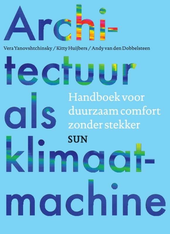 Architectuur als klimaatmachine: handboek voor duurzaam comfort zonder stekker Media & Communication