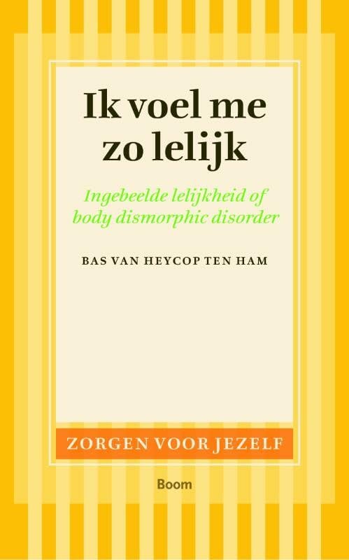 Zorgen voor jezelf Ik voel me zo lelijk: ingebeelde lelijkheid of body dismorphic disorder book