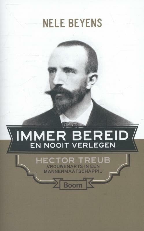 Immer bereid en nooit verlegen: Hector Treub vrouwenarts in een mannenmaatschappij Social Sciences