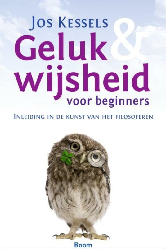 Geluk & wijsheid voor beginners: inleiding in de kunst van het filosoferen book