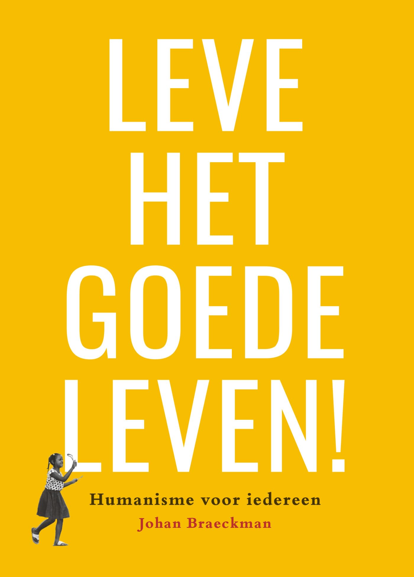 Leve het goede leven!: Humanisme voor iedereen Philosophy