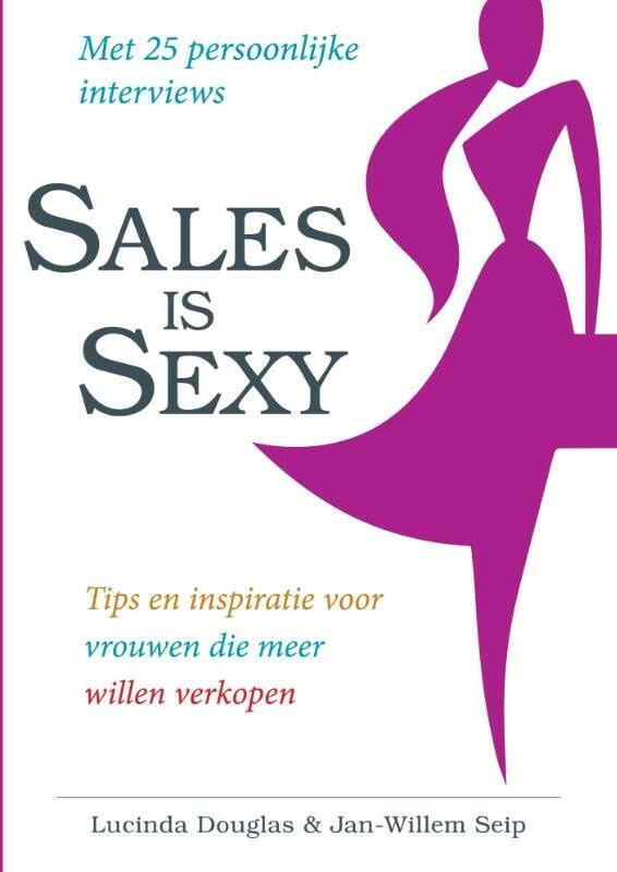 Sales is sexy: tips en inspiratie voor vrouwen die meer willen verkopen book