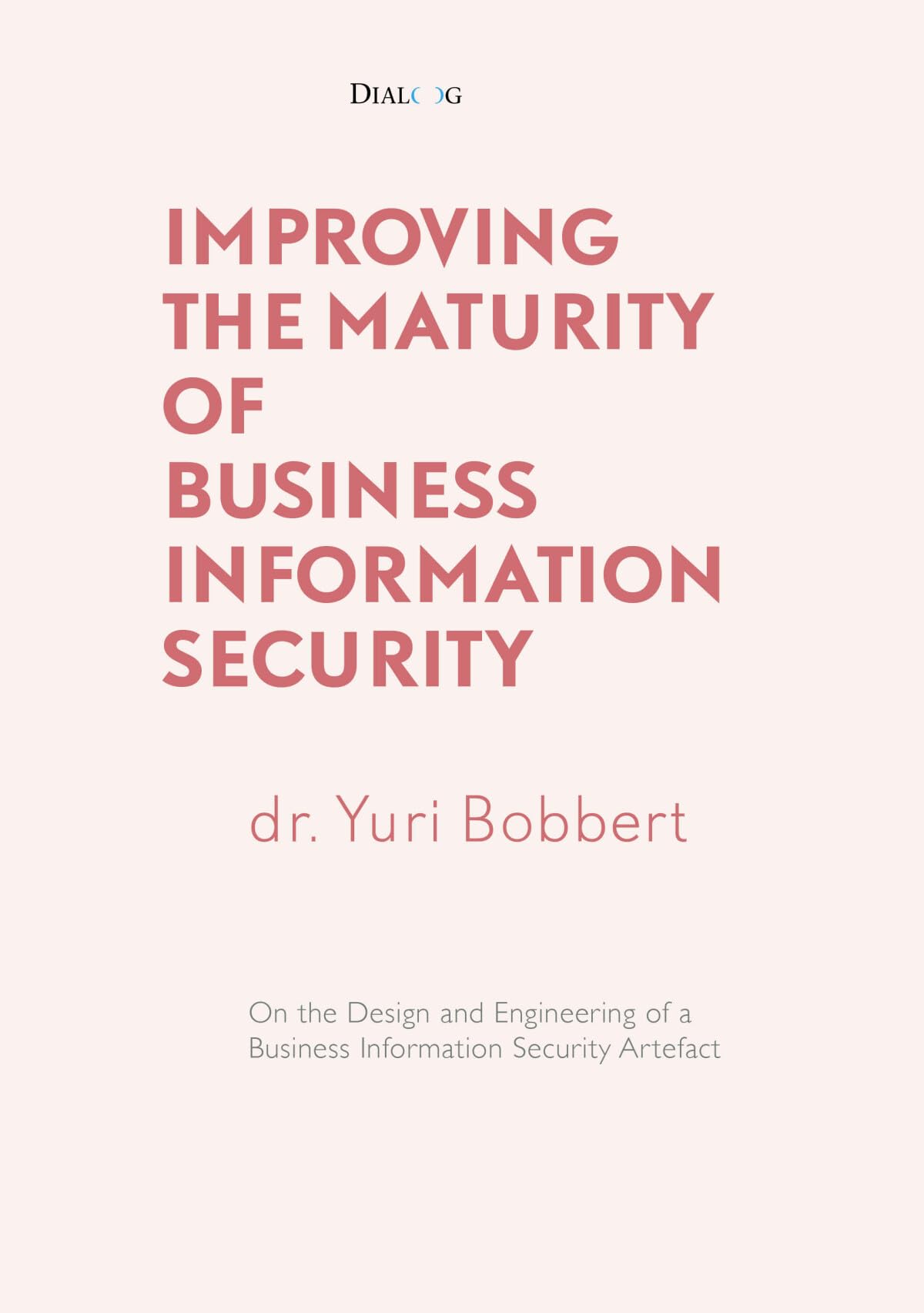Improving the Maturity of Business Information Security: On the Design and Engineering of a Business Information Security Artefact book