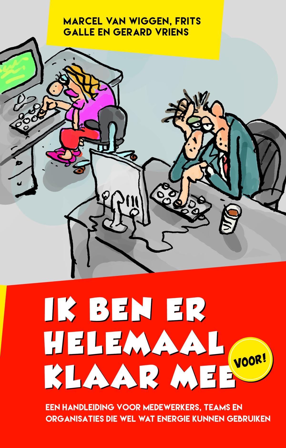 Ik ben er helemaal klaar mee/ voor!: een handleiding voor medewerkers, teams en organisaties die wel wat energie kunnen gebruiken Business, Finance & Career