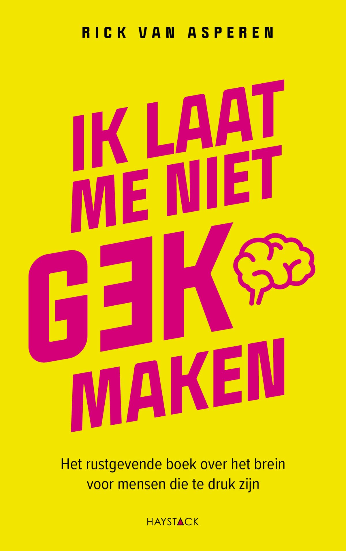 Ik laat me niet gek maken: het rustgevende boek over het brein voor mensen die te druk zijn Business, Finance & Career