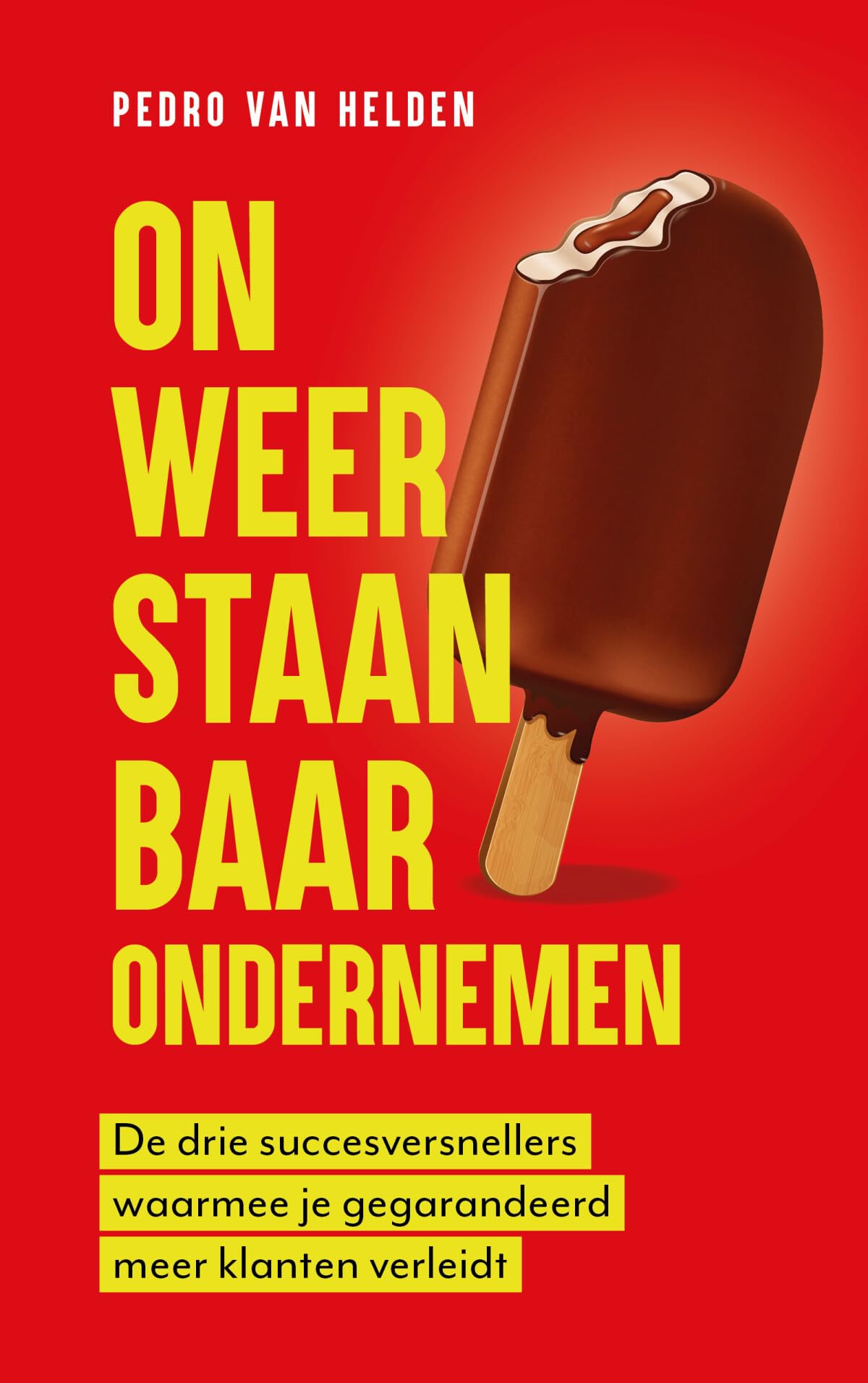 Onweerstaanbaar ondernemen: de drie succesversnellers waarmee je gegarandeerd meer klanten verleidt Business, Finance & Career