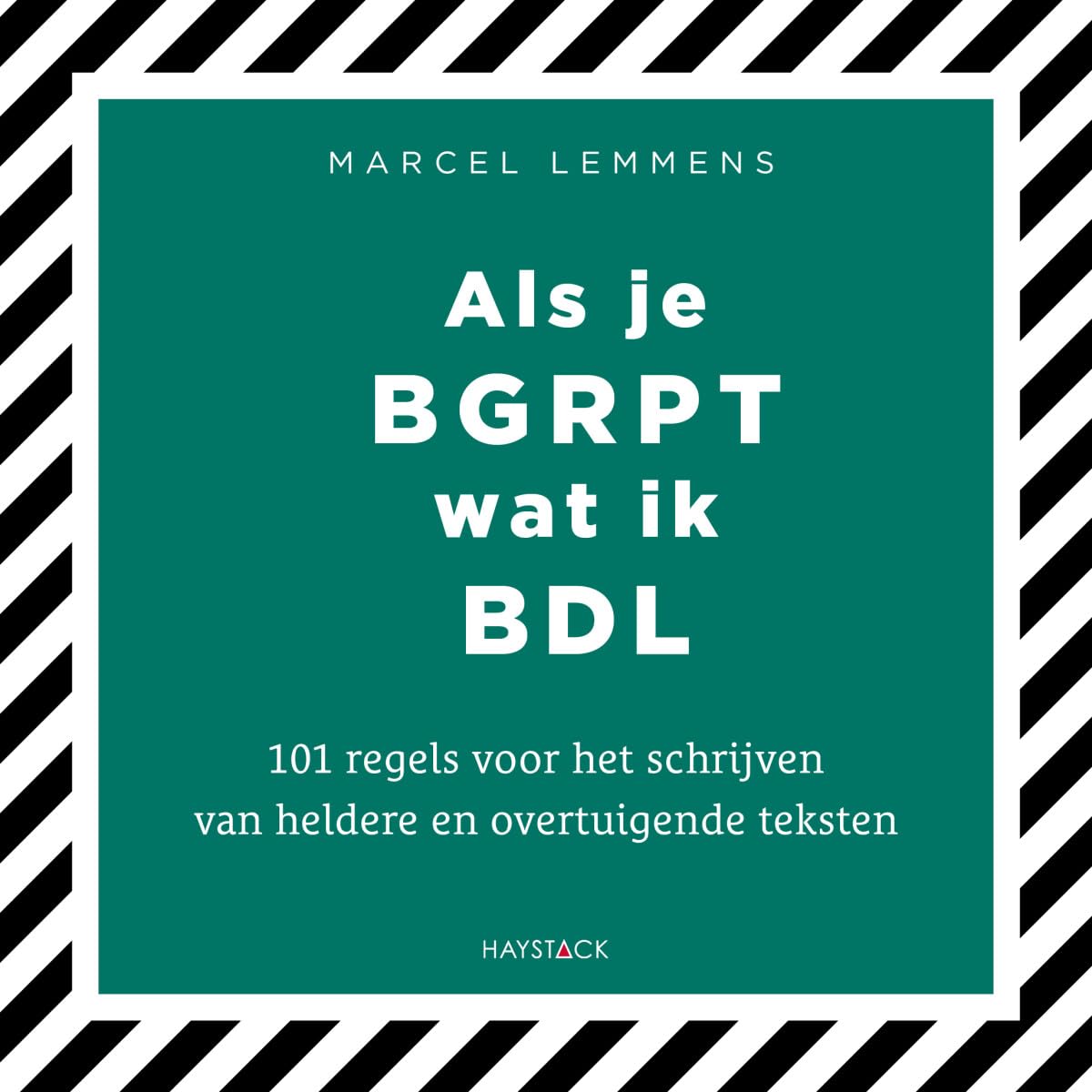 Als je bgrpt wat ik bdl: 101 regels voor het schrijven van heldere en overtuigende teksten book