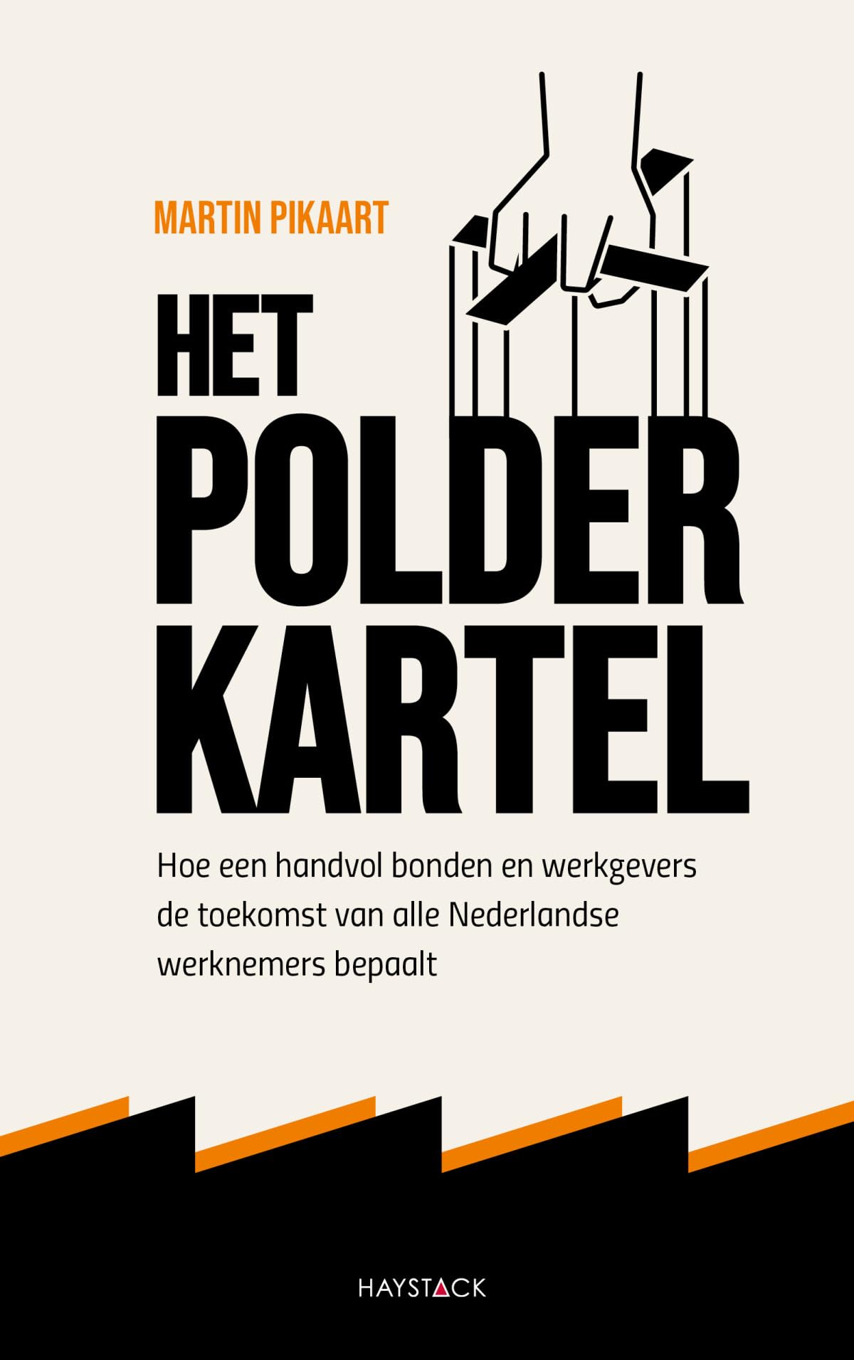 Het polderkartel: Hoe een handvol bonden en werkgevers de toekomst van alle Nederlandse werknemers bepaalt book