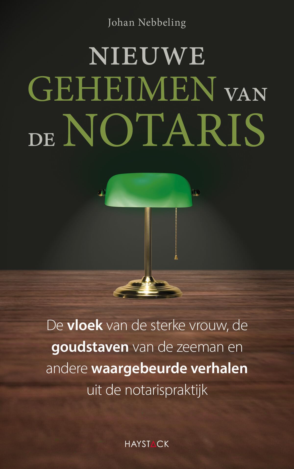 Nieuwe geheimen van de notaris: de vloek van de sterke vrouw, de goudstaven van de zeeman en andere waargebeurde verhalen uit de notarispraktijk book