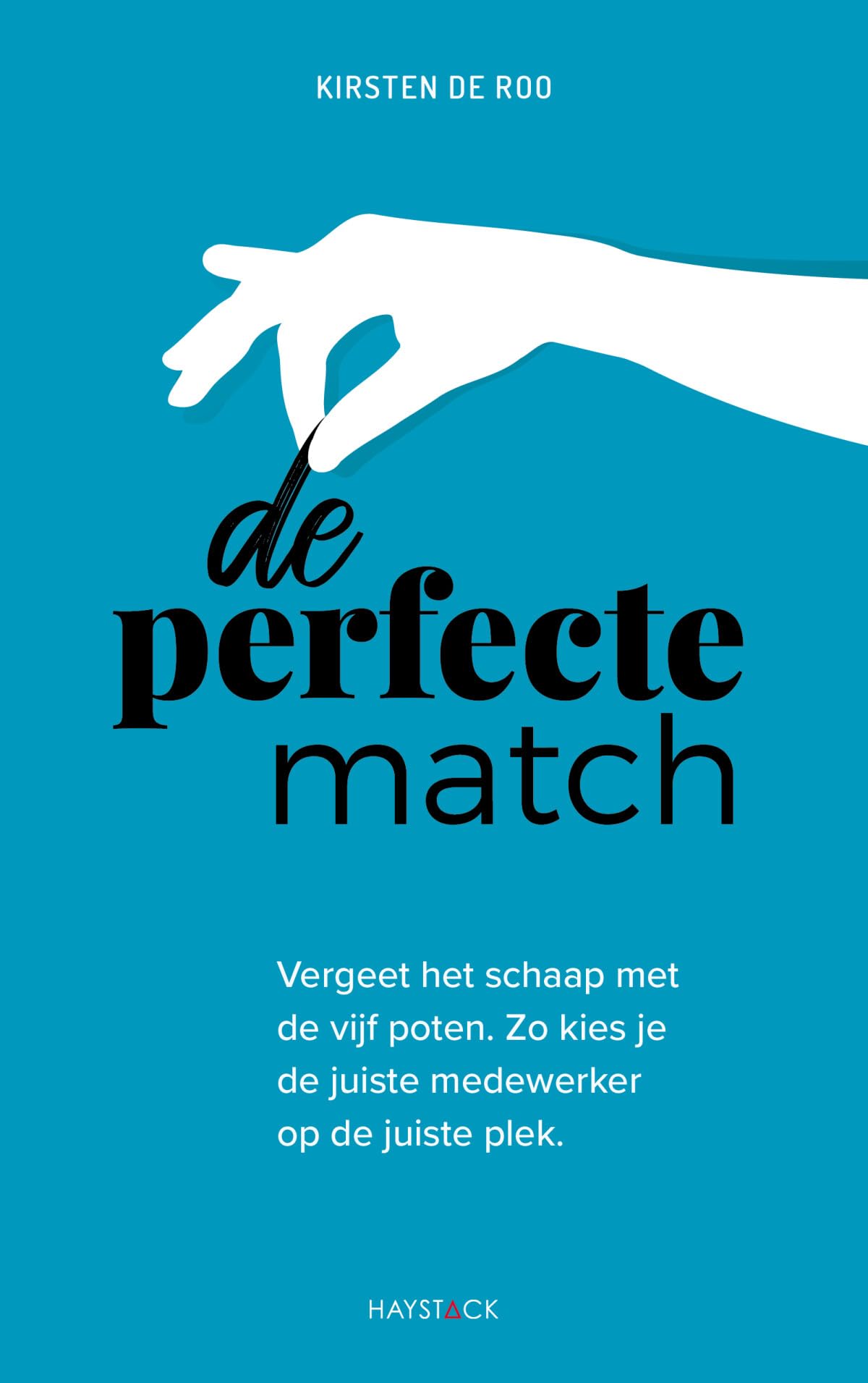 De perfecte match: vergeet het schaap met de vijf poten : zo kies je de juiste medewerker op de juiste plek book