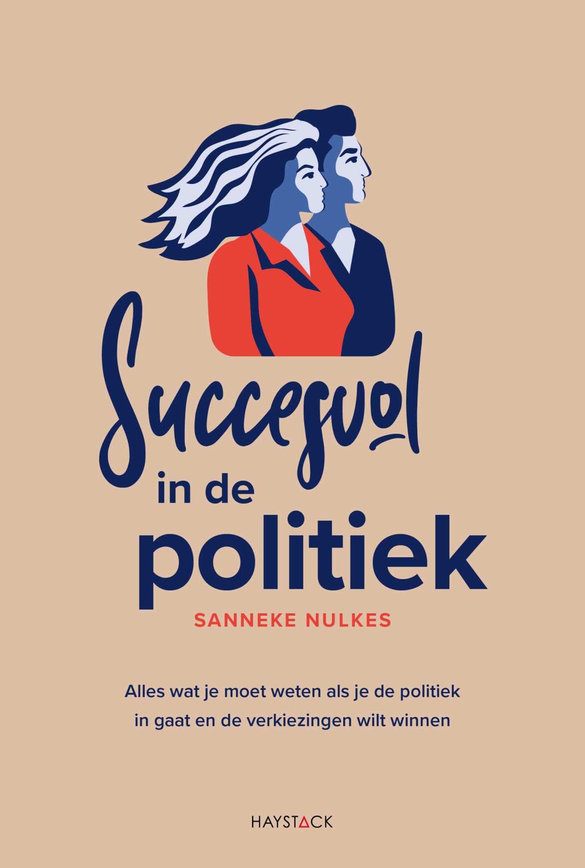 Succesvol in de politiek: alles wat je moet weten als je de politiek in gaat en de verkiezingen wilt winnen book