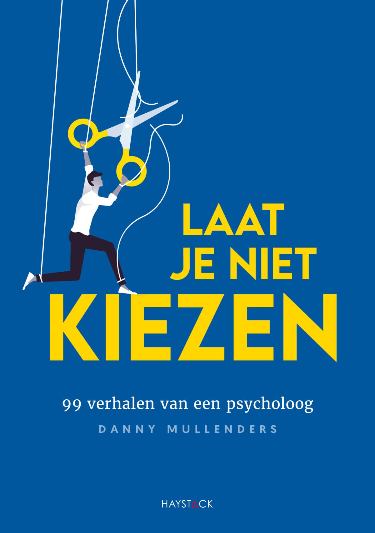 Laat je niet kiezen: 99 verhalen van een psycholoog Business, Finance & Career