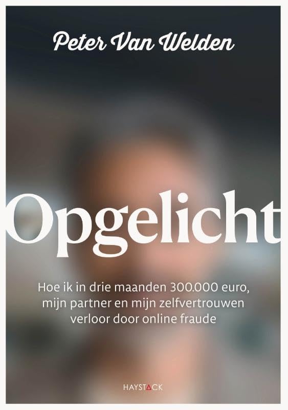 Opgelicht: Hoe ik in drie maanden 300.000 euro, mijn partner en mijn zelfvertrouwen verloor door online fraude book