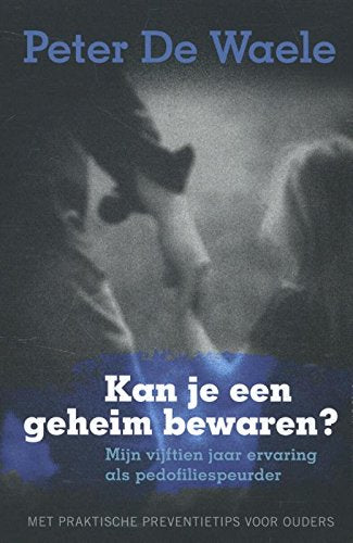 Kan je een geheim bewaren?: mijn vijftien jaar ervaring als pedofiliespeurder : met praktische preventietips voor ouders book